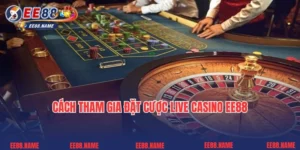 Bỏ Túi Cách Tham Gia Đặt Cược Live Casino Ee88 Cho Tân Thủ