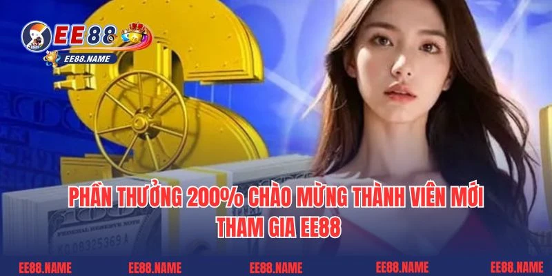 Phần thưởng 200% chào mừng thành viên mới tham gia EE88