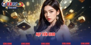 Hướng Dẫn Nạp Tiền EE88 Chuẩn Nhất Dành Cho Bet Thủ