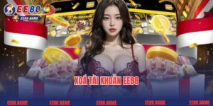 Nguyên Nhân Xoá Tài Khoản Ee88 Là Gì? Hướng Dẫn Thực Hiện